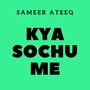 Kya Sochu Me