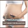 Pregnancy: Soft Music for Relaxation