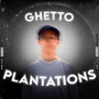 Ghetto Plantations (Explicit)