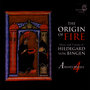 The Origin of Fire - Music and Visions of Hildegard Von Bingen