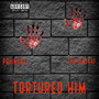 Tortured Him (Explicit)