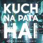 Kuch Na Pata Hai (feat. Hamzay)