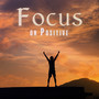 Focus on Positive: Dispel Distraction from Your Life