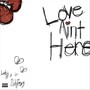Love Ain’t Here (Explicit)
