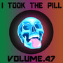 I Took The Pill, Vol. 47