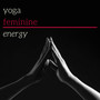 Yoga Feminine Energy - Sensual Yoga Practice for Goddesses