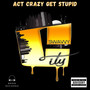 Act Crazy Get Stupid (Explicit)