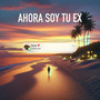 AHORA SOY TU EX (Explicit)