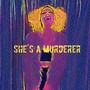 She's a Murderer