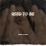 Used to Be (Explicit)