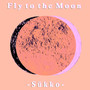 Fly To The Moon