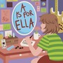 A Is For Ella