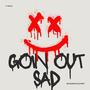 Goin out sad (Explicit)