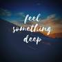 Feel Something Deep