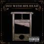 OFF WITH HIS HEAD (feat. Skreamin Hussle) [Explicit]