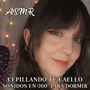 Asmr Cepillando tu Cabello, Sonidos en 360 para Dormir