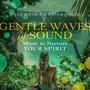 Gentle Waves of Sound (Music to Nurture Your Spirit)