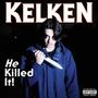 KELKEN HE KILLED IT (Explicit)