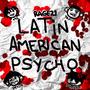 Latin American Psycho (feat. Yung Mx, Kuraimokha & Tedio Galbana) [Explicit]