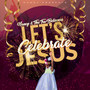 Let's Celebrate Jesus (feat. The Tru Believers)