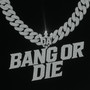 Bang or Die (Explicit)