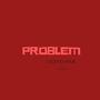 PROBLEM (feat. WASON ZIGIDA)