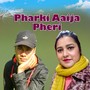 Pharki Aaija Pheri