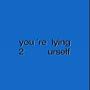 Lying 2 Urself (Explicit)