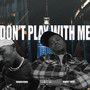 Don't Play with Me (Explicit)