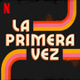 La Primera Vez (Soundtrack from the Netflix Series)