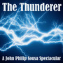 The Thunderer: A John Philip Sousa Spectacular