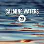 Calming Waters: 30 Healing, Relaxing Sounds of Ocean, River & Rain for Deep Sleep, Stress Reduction, Inner Bliss