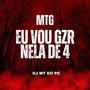 MTG - EU VOU GZR NELA DE 4 (Explicit)