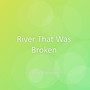 River That Was Broken