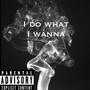 Do What I Wanna (Explicit)