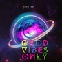 Good Vibes Only