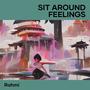 Sit Around Feelings