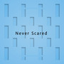 Never Scared