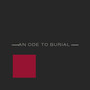 An Ode to Burial