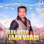 Tere Utto Jaan Vardi