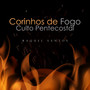 Corinhos de Fogo - Culto Pentecostal (Ao Vivo)