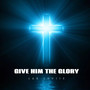 Give Him the Glory