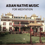 Asian Native Music for Meditation - Songs for Zen Meditation and Chakra Balance, Natural Healing Sounds to Classical Yoga