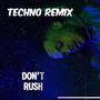 DONT RUSH TECHNO REMIX