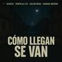 CÓMO LLEGAN SE VAN (feat. PANTOJA LA FORTY STREET, KALOR MEXA & MANIAX MEDIKO) [Explicit]