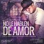 No Le Hablen De Amor (feat. D'Markuz) [Explicit]