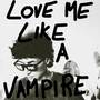 Love Me Like a Vampire (Explicit)