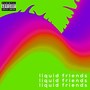 Liquid Friends (Explicit)