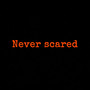 Never Scared (Never scared) [Explicit]