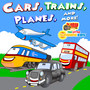 Cars, Trains, Planes and More!
